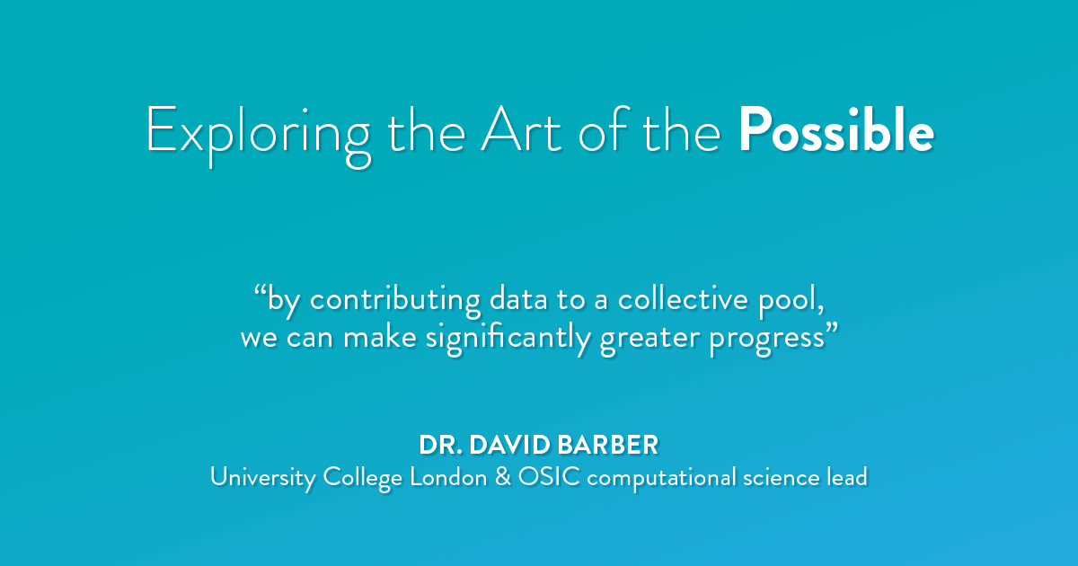 Exploring the Art of the Possible. Quote by Dr. David Barber (university College London & OSIC computational science lead) 