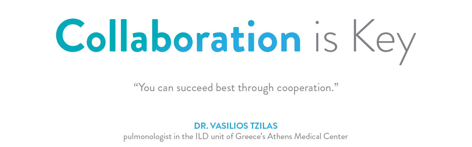 Collaboration is Key: Quote by Dr. Vasilios Tzilas, pulmonologist in the ILD unit of Greece's Athens Medical Center 